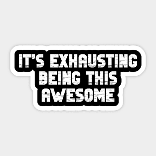 It’s Exhausting Being This Awesome Sticker